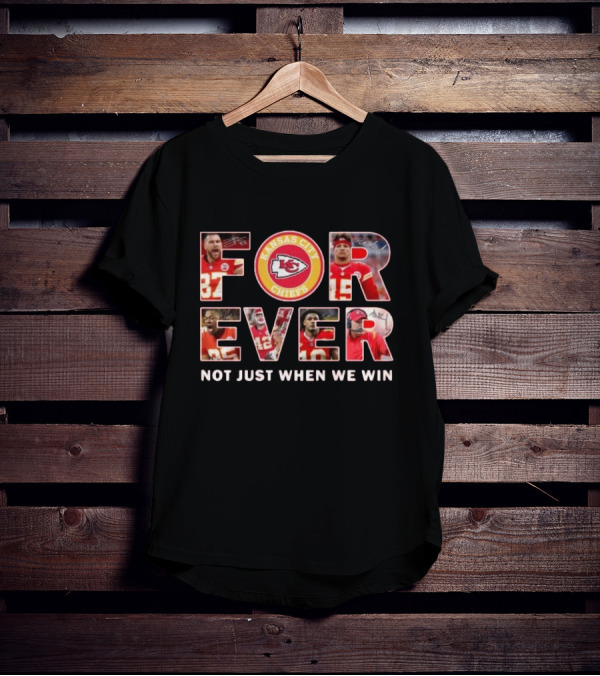 Kansas City Chiefs Forever Not Just When We Win T-Shirt