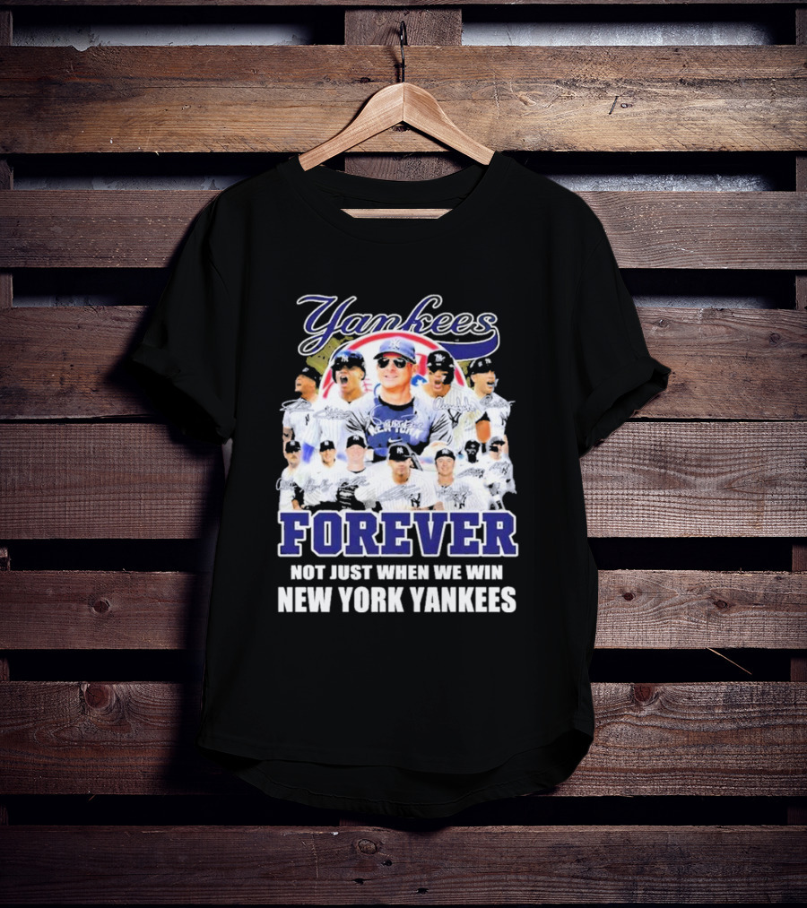 Yankees Forever Not Just When We Win New York Yankees Fan T-Shirt