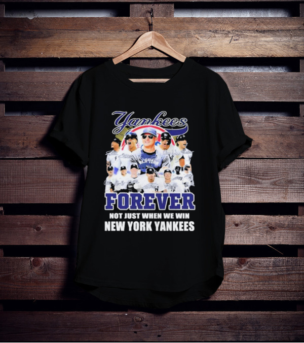 Yankees Forever Not Just When We Win New York Yankees Fan T-Shirt