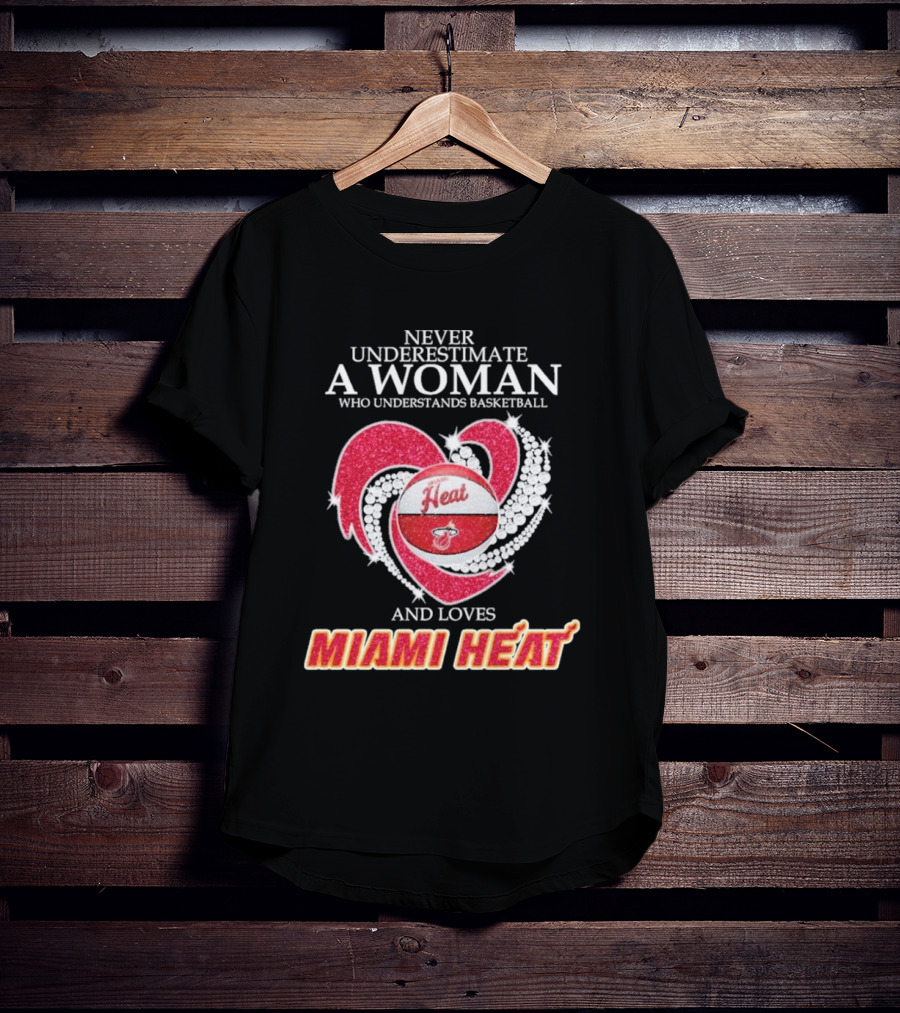 Never Underestimate A Woman Who Understands Basketball And Loves Miami Heat With Red Heart And Basketball T-Shirt