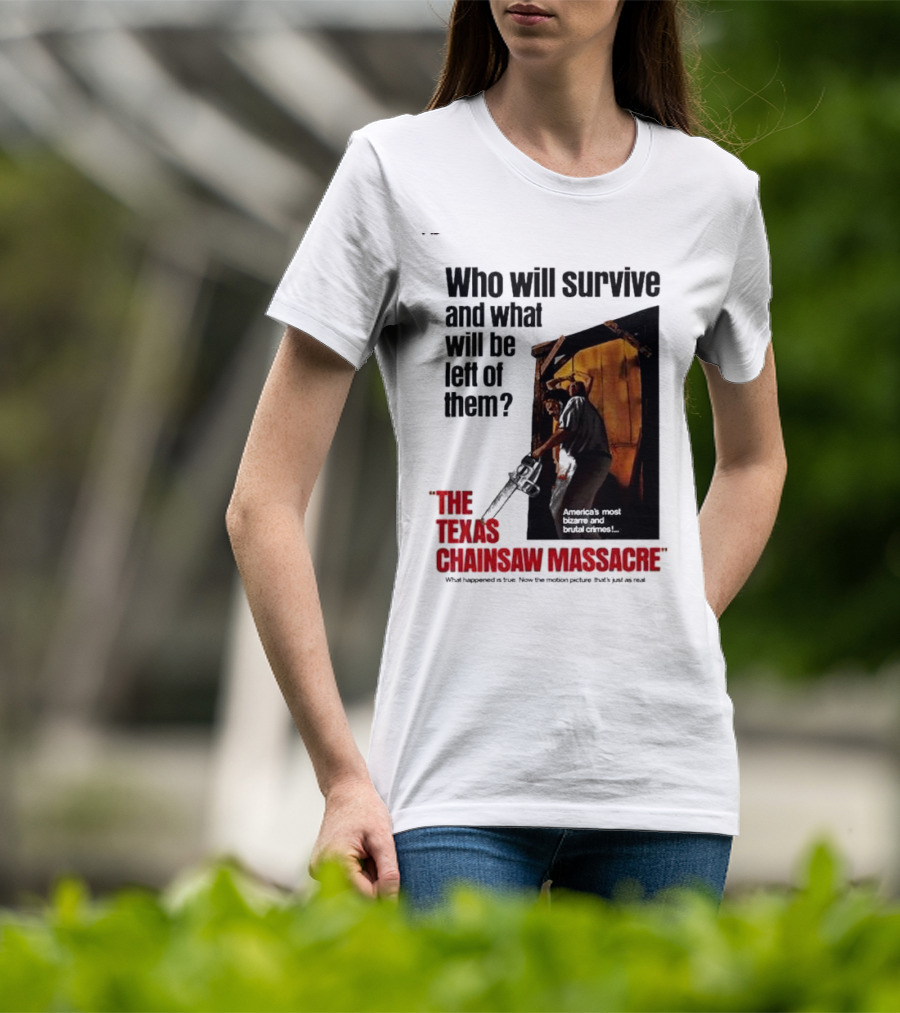 The Texas Chainsaw Massacre Who Will Survive And What Will Be Left Of Them America's Most Bizarre And Brutal Crimes T-Shirt