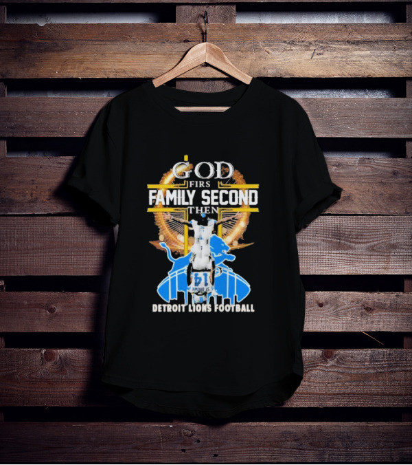 God First Family Second Then Detroit Lions Football T-Shirt
