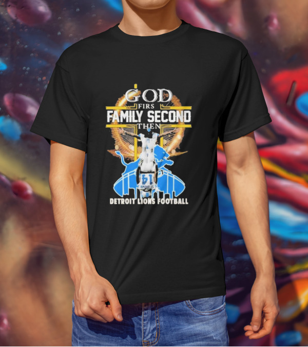 God First Family Second Then Detroit Lions Football T-Shirt