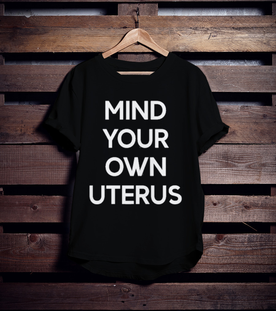 Lilibeth Wearing Mind Your Own Uterus T-Shirt