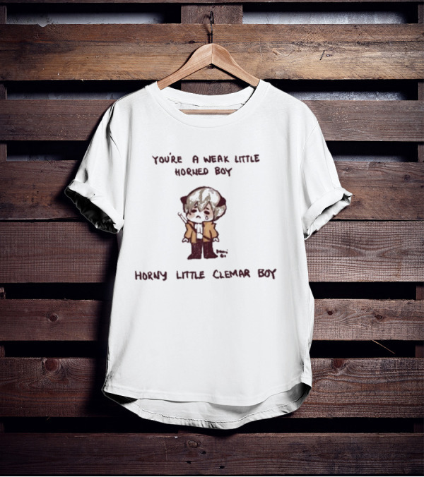 You're A Weak Little Horned Boy Horny Little Clemar Boy Anime Character T-Shirt