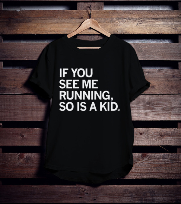 IF YOU SEE ME RUNNING SO IS A KID T-Shirt