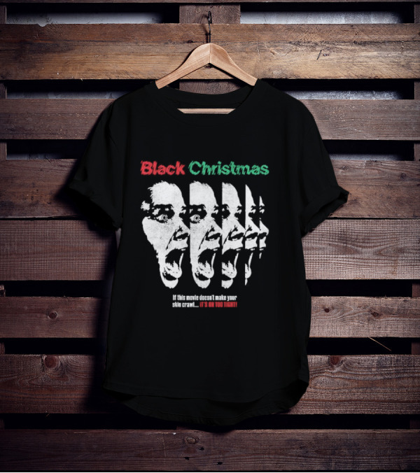 Black Christmas If This Movie Doesn’t Make Your Skin Crawl It’s On Too Tight T-Shirt