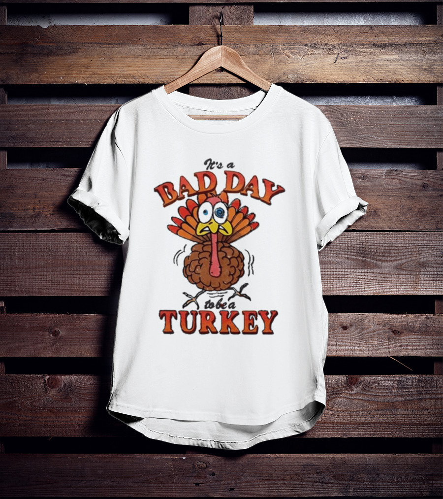 It's A Bad Day To Be A Turkey Cartoon Turkey T-Shirt