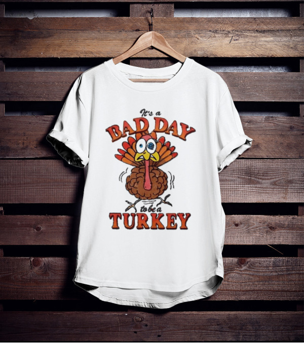 It's A Bad Day To Be A Turkey Cartoon Turkey T-Shirt