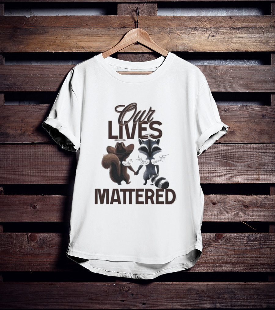Our Lives Mattered Squirrel Peanut And Fred Raccoon Justice For Peanut The Squirrel T-Shirt