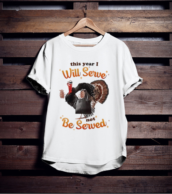 This Year I Will Serve Not Be Served Turkey With Purse T-Shirt