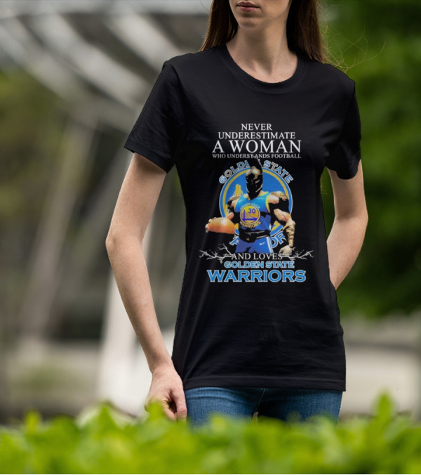 Never Underestimate A Woman Who Understands Football And Loves Golden State Warriors T-Shirt