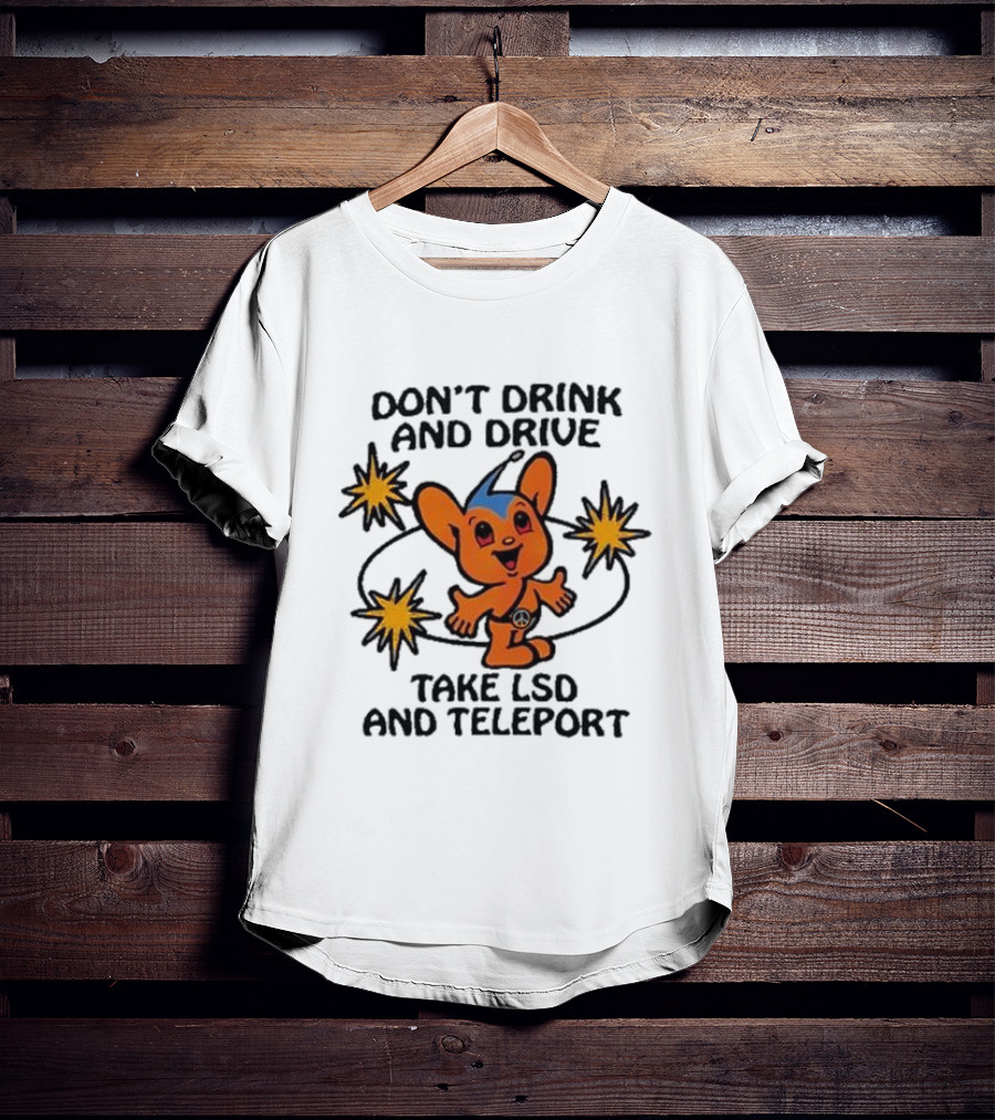 Don’t Drink And Drive Take LSD And Teleport Cartoon Character Peace Symbol Stars T-Shirt