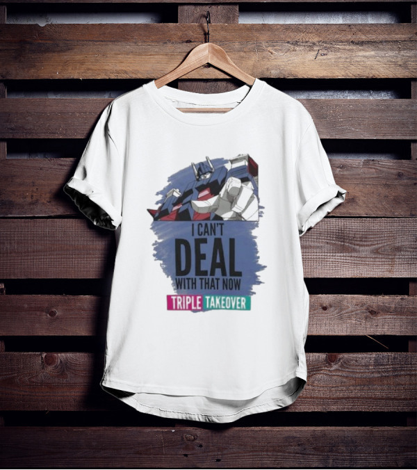 I Can’t Deal With That Now Triple Takeover Optimus Prime Robot Mashup T-Shirt