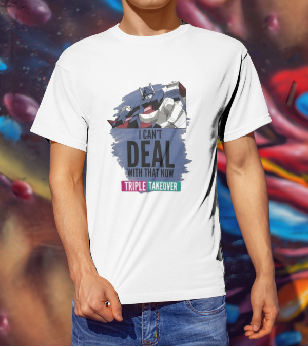 I Can’t Deal With That Now Triple Takeover Optimus Prime Robot Mashup T-Shirt