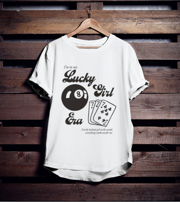 I'm In My Lucky Girl Era 8 Ball And Lucky Cards I'm The Luckiest Girl In The World Everything Works Out For Me T-Shirt