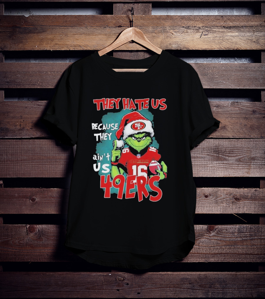 They Hate Us Because They Ain't Us 49ers Grinch Santa Hat Football T-Shirt