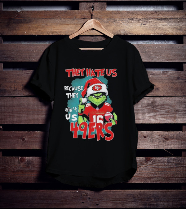 They Hate Us Because They Ain't Us 49ers Grinch Santa Hat Football T-Shirt