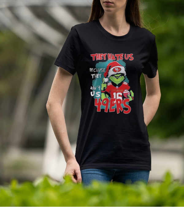 They Hate Us Because They Ain't Us 49ers Grinch Santa Hat Football T-Shirt