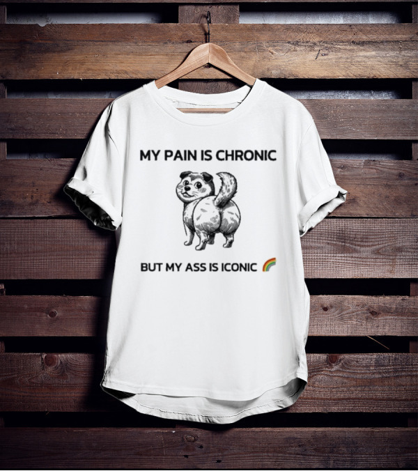 MY PAIN IS CHRONIC BUT MY ASS IS ICONIC DOG RAINBOW T-Shirt