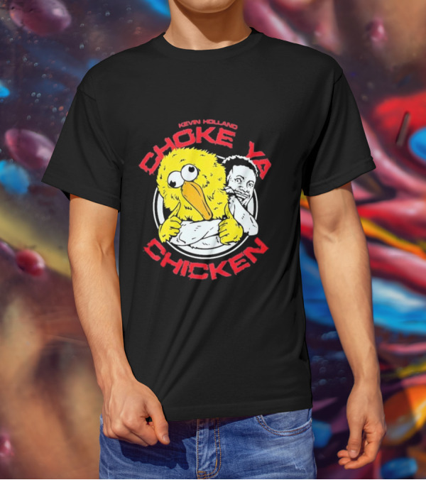 KEVIN HOLLAND CHOKE YA CHICKEN T-Shirt