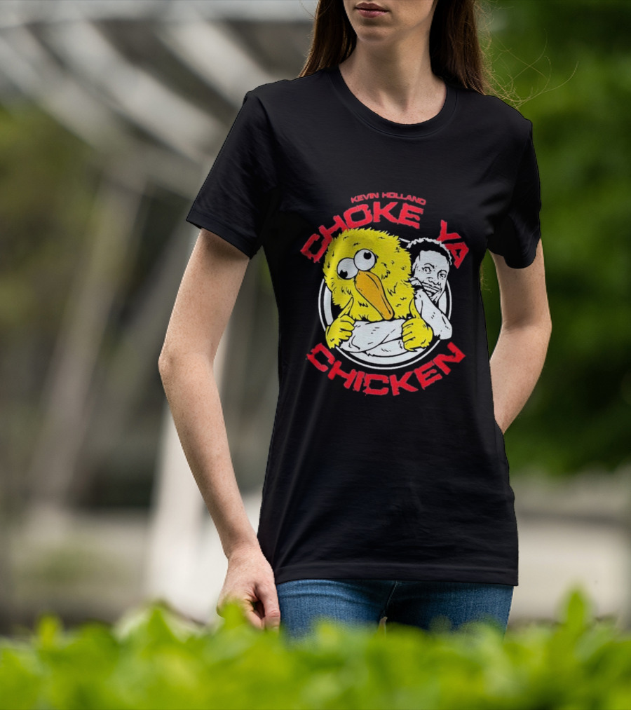 KEVIN HOLLAND CHOKE YA CHICKEN T-Shirt