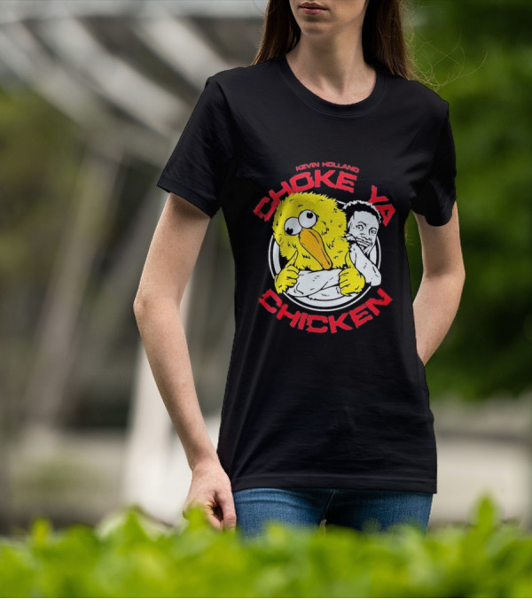 KEVIN HOLLAND CHOKE YA CHICKEN T-Shirt