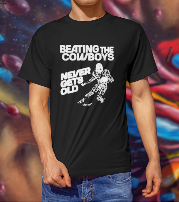 Philadelphia Eagles Beating The Cowboys Never Gets Old Iconic Football T-Shirt