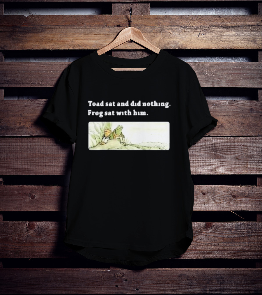 Toad Sat And Did Nothing Frog Sat With Him Children’s Book T-Shirt
