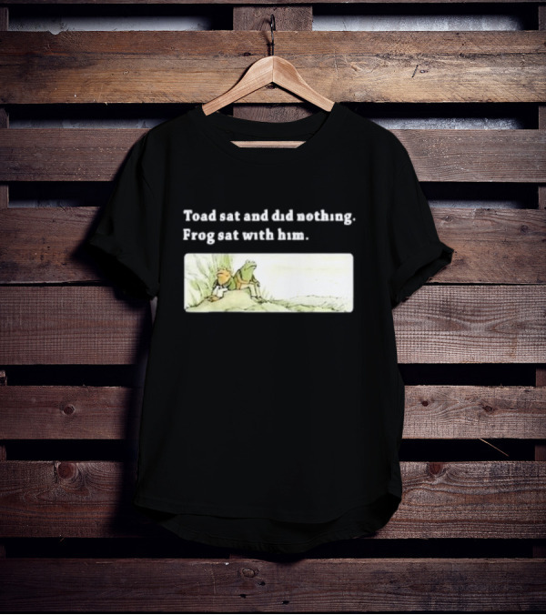 Toad Sat And Did Nothing Frog Sat With Him Children’s Book T-Shirt
