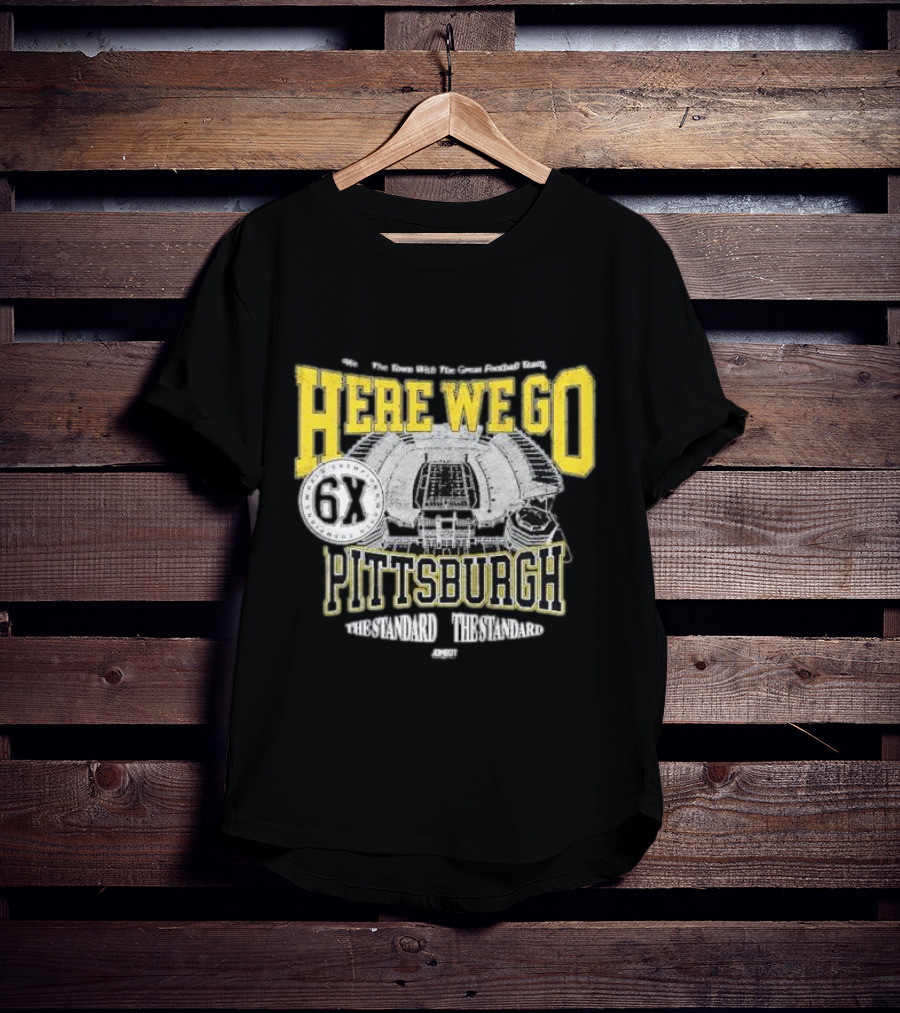 Here We Go Pittsburgh 6X The Standard The Standard Football Team T-Shirt