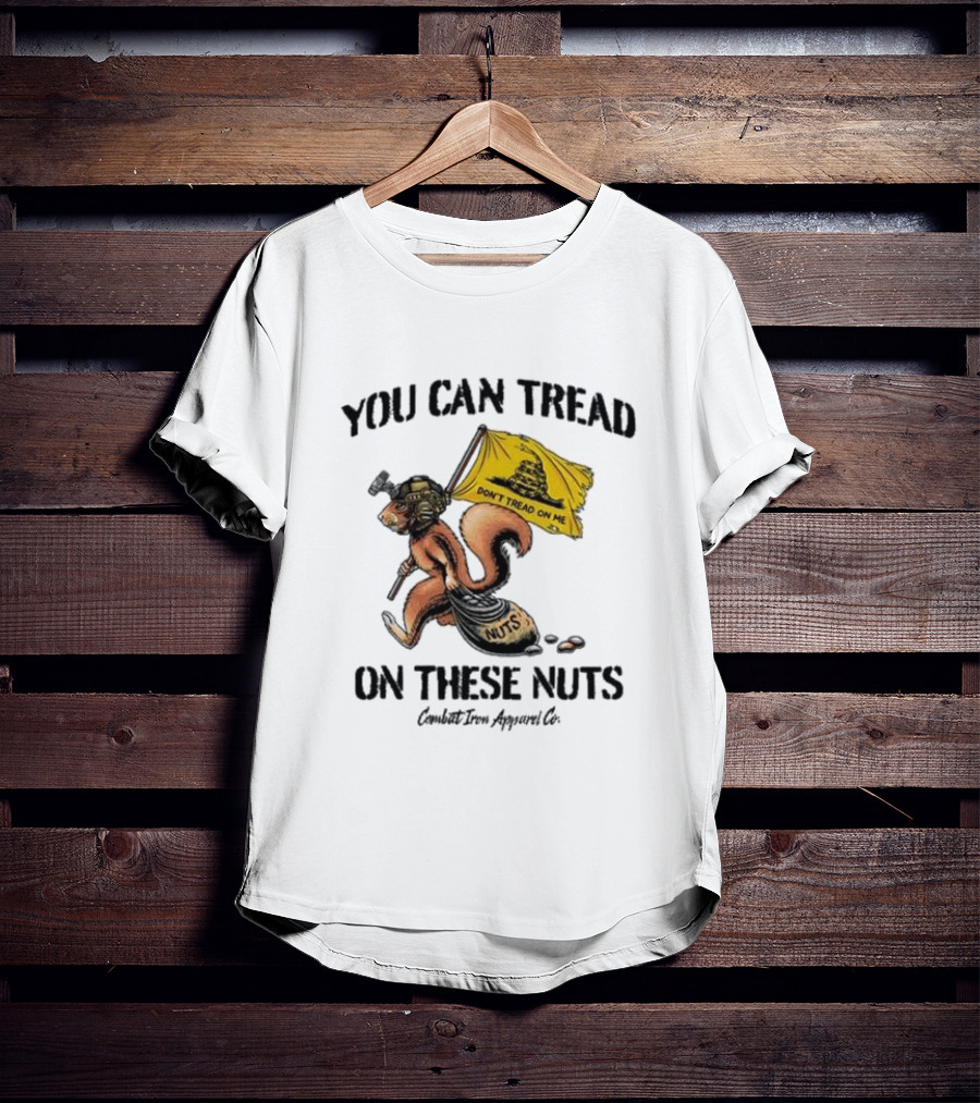 You Can Tread On These Nuts Don't Tread On Me Squirrel Combat Iron Apparel Co T-Shirt