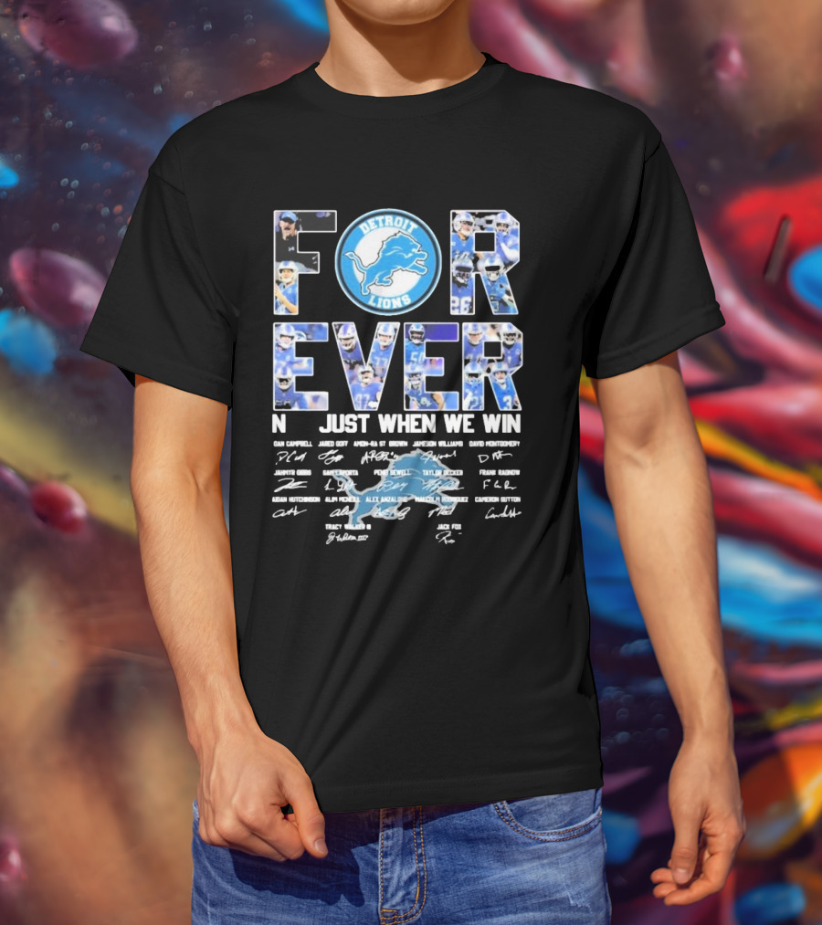 Detroit Lions Forever Not Just When We Win Signatures Dan Campbell Jared Goff Amon-Ra St Brown Jamaal Williams David Montgomery T-Shirt