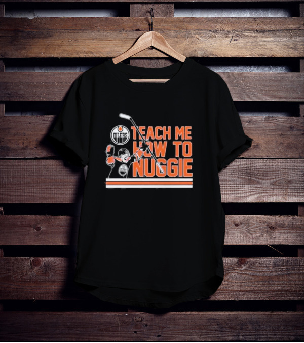 Oilers Teach Me How To Nuggie Hockey T-Shirt