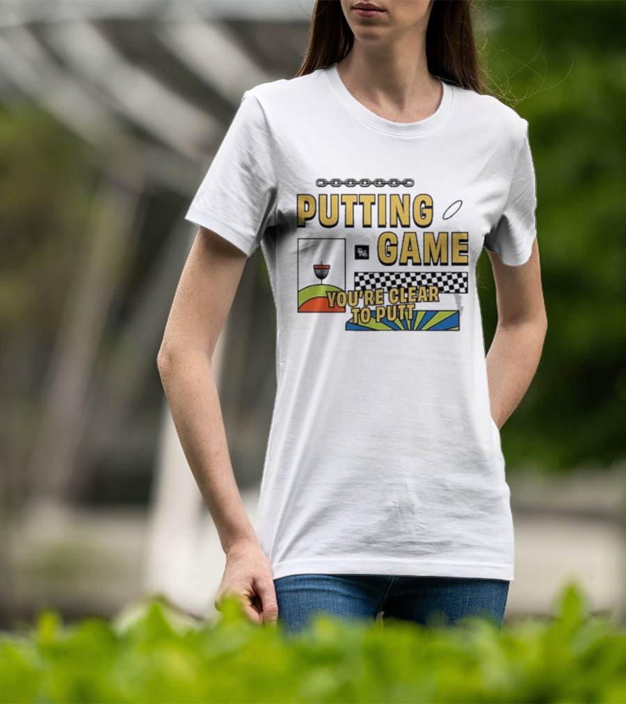 PUTTING GAME YOU'RE CLEAR TO PUTT DISC GOLF T-Shirt