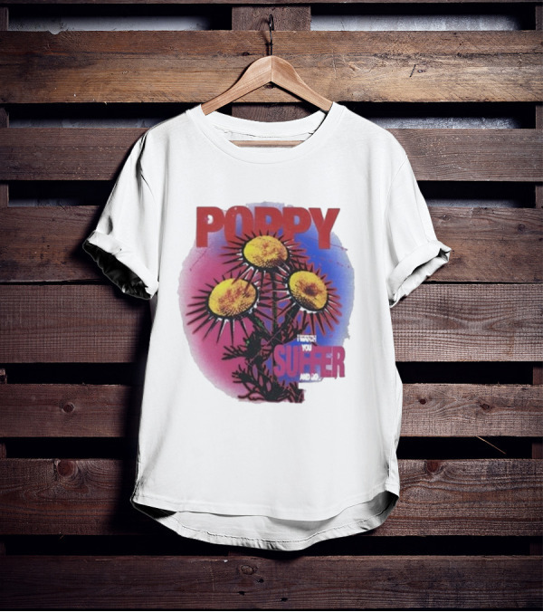 POPPY I WATCH YOU SUFFER T-Shirt