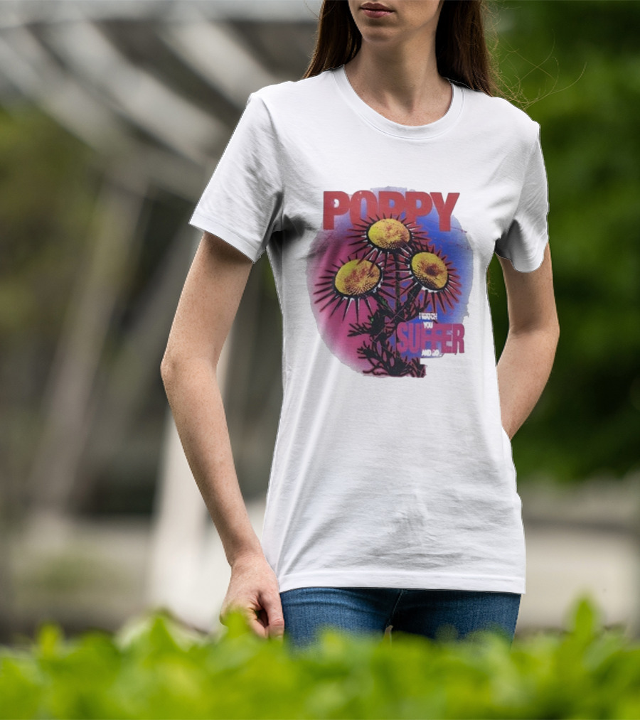 POPPY I WATCH YOU SUFFER T-Shirt