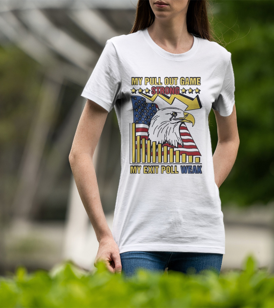 My Pull Out Game Strong My Exit Poll Weak Eagle American Flag And Arrow T-Shirt