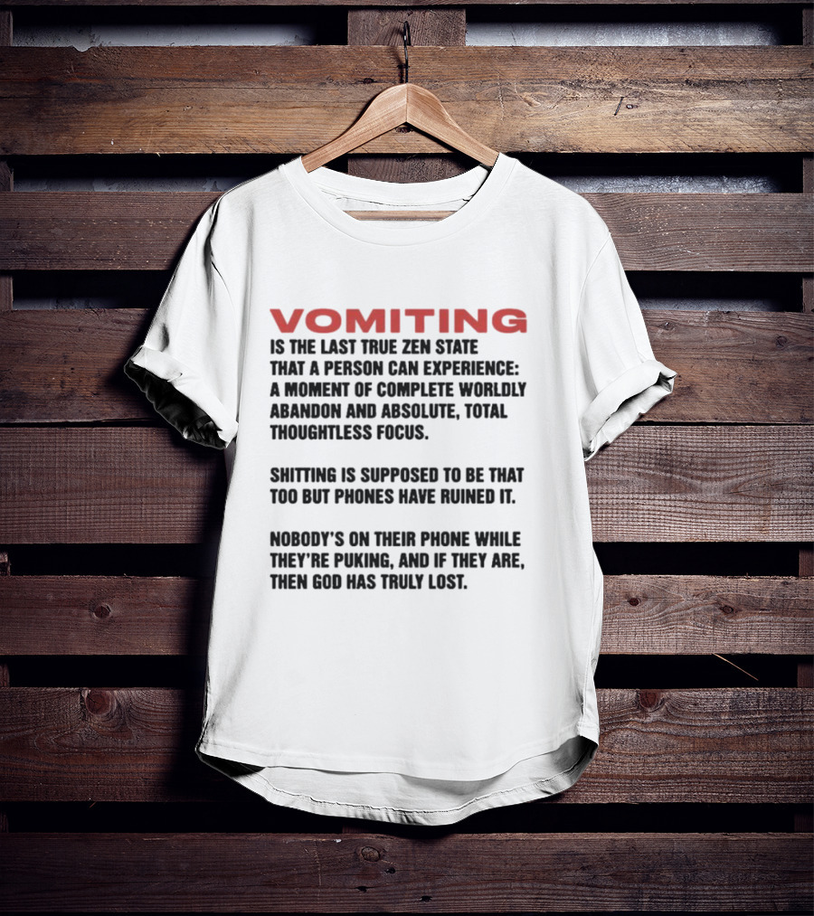 Vomiting Last True Zen State Complete Abandon Thoughtless Focus Phones Ruined T-Shirt