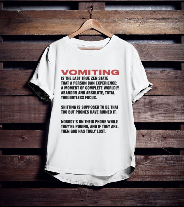 Vomiting Last True Zen State Complete Abandon Thoughtless Focus Phones Ruined T-Shirt
