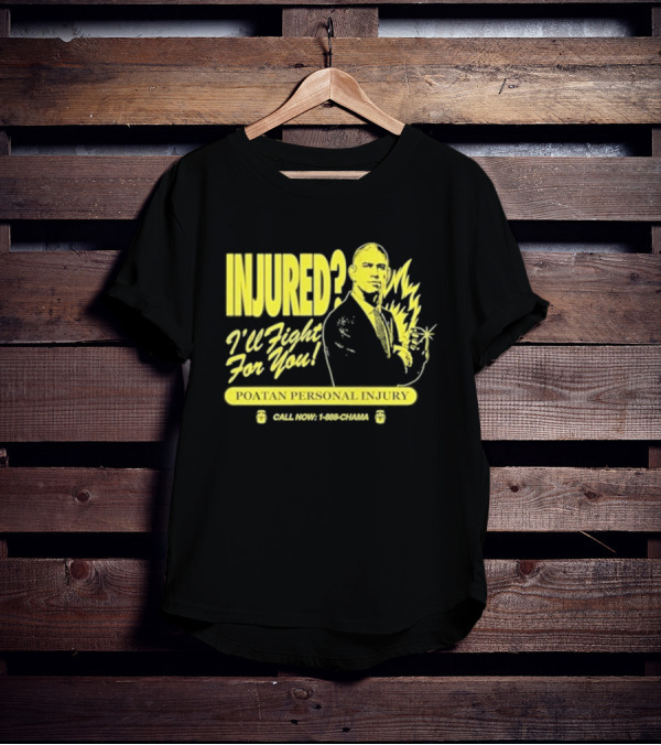 INJURED? I'll Fight For You Poatan Personal Injury Call Now 1-888-CHAMA T-Shirt
