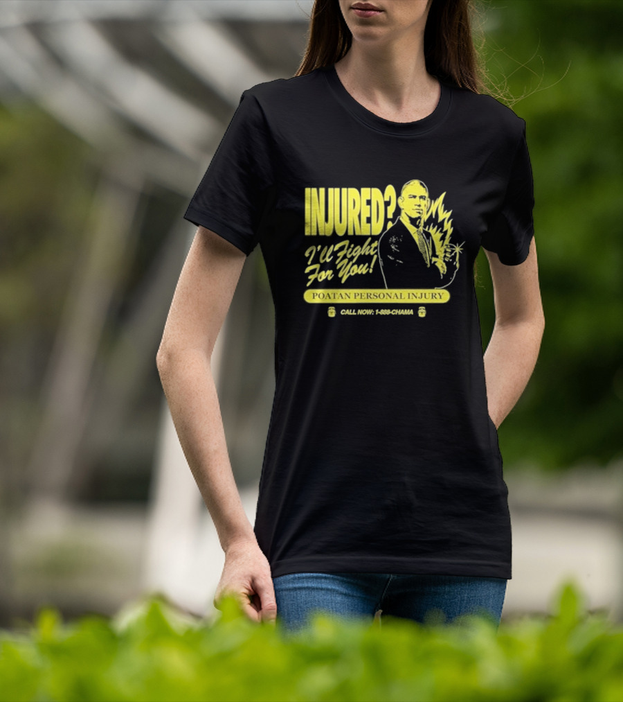 INJURED? I'll Fight For You Poatan Personal Injury Call Now 1-888-CHAMA T-Shirt