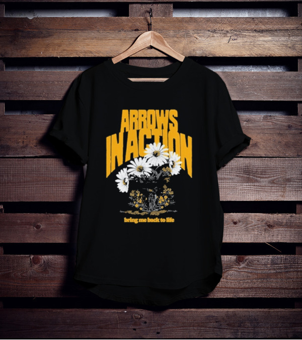 Arrows In Action Daisy Bring Me Back To Life Flowers T-Shirt