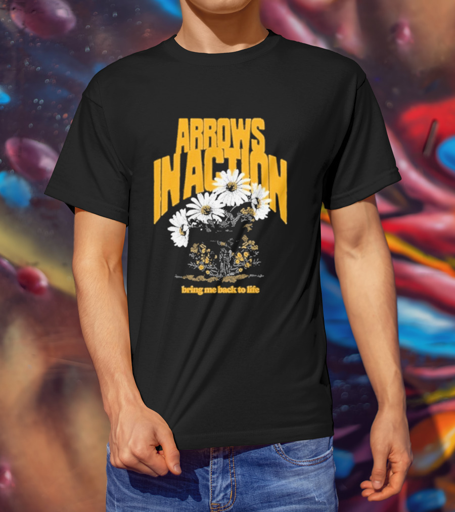 Arrows In Action Daisy Bring Me Back To Life Flowers T-Shirt