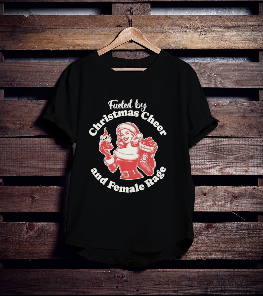 Fueled By Christmas Cheer And Female Rage Retro Santa Pinup T-Shirt