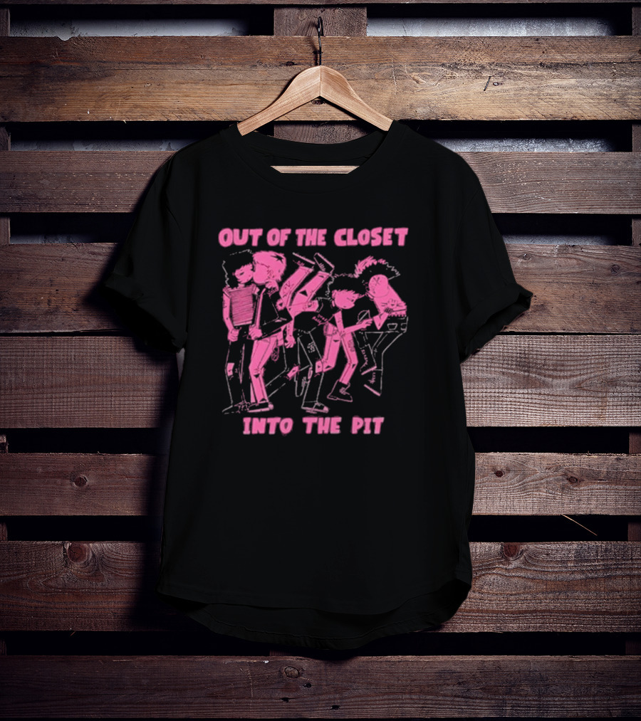 Out Of The Closet Into The Pit Punk Rock Mosh Scene T-Shirt