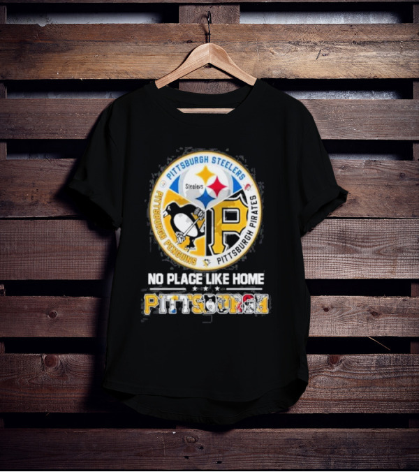 Pittsburgh Steelers Penguins Pirates No Place Like Home Pittsburgh T-Shirt