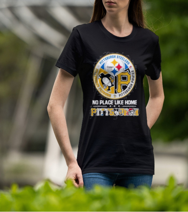 Pittsburgh Steelers Penguins Pirates No Place Like Home Pittsburgh T-Shirt
