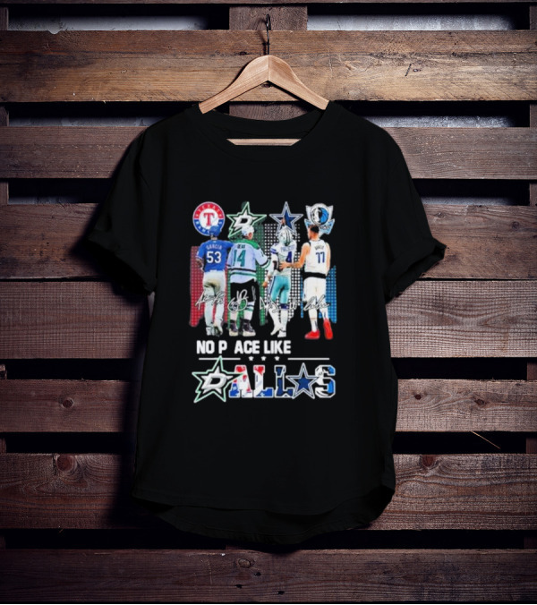 Texas Rangers Dallas Stars Dallas Cowboys Dallas Mavericks No Place Like Dallas T-Shirt