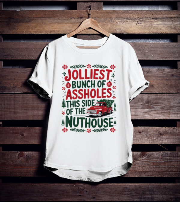 Jolliest Bunch Of Assholes This Side Of The Nuthouse Christmas Truck Sweater T-Shirt